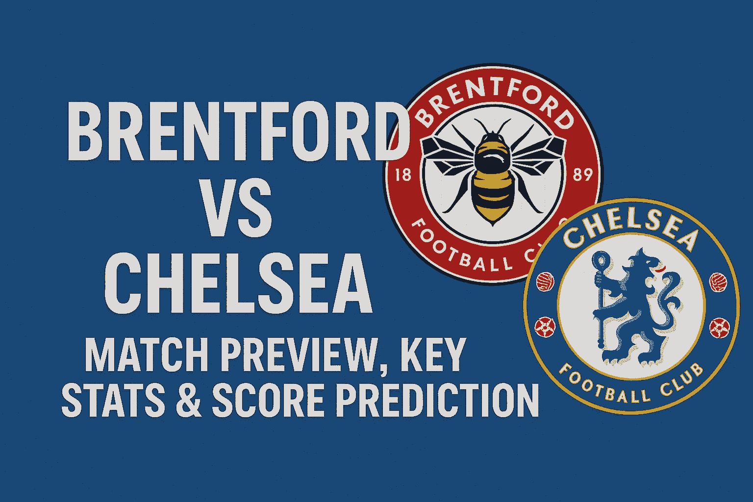 Brentford vs Chelsea - Match Preview, Key Stats & Score Prediction